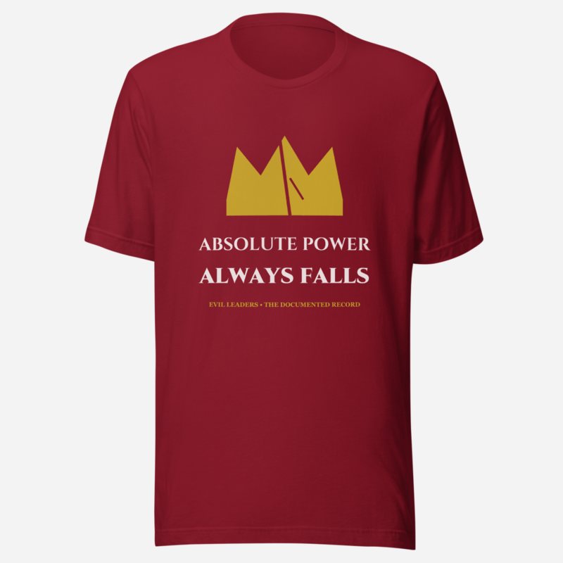 Evil Leaders Absolute Power Always Falls Tee Cardinal